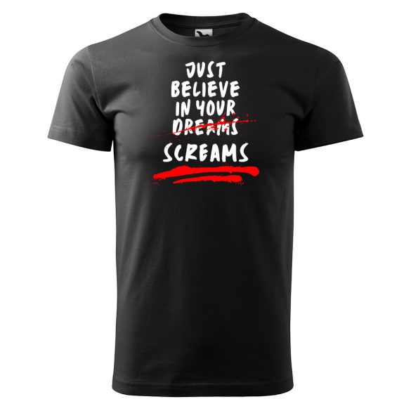 Just believe in your screams - Férfi pamut póló