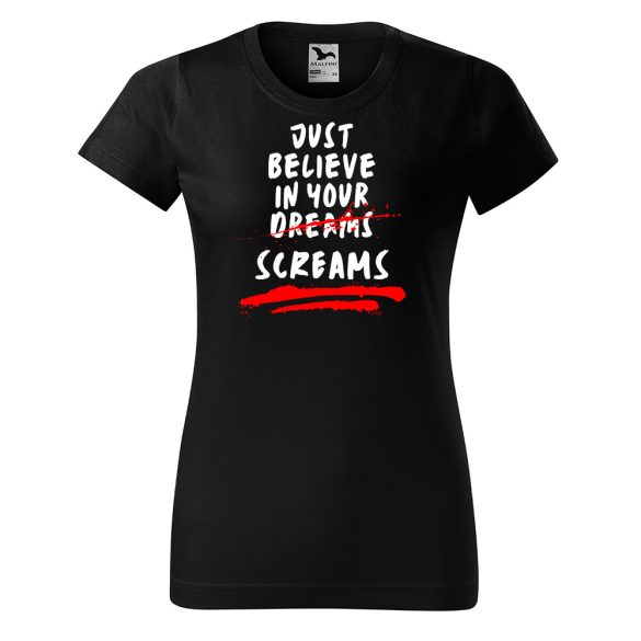 Just believe in your screams - Női pamut póló