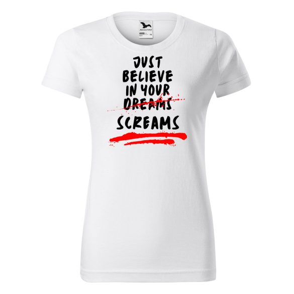 Just believe in your screams - Női pamut póló
