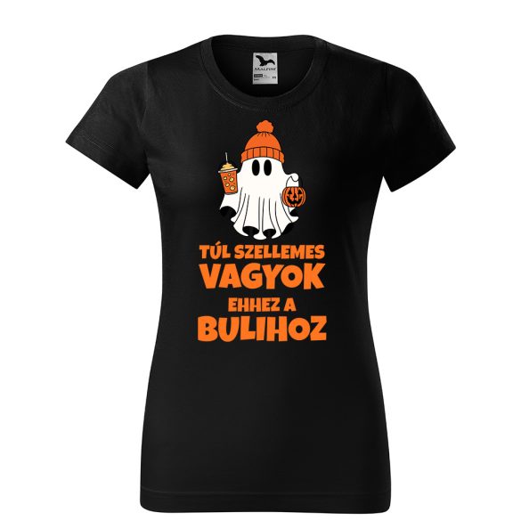 Túl szellemes vagyok ehhez a bulihoz - Női pamut póló
